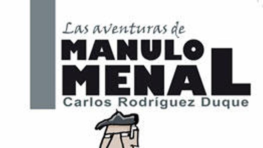 Las aventuras de Manulo Menal. Carlos Rodríguez Duque. Ilustraciones de Neto. Calecha Ediciones, 2013. 189 páginas