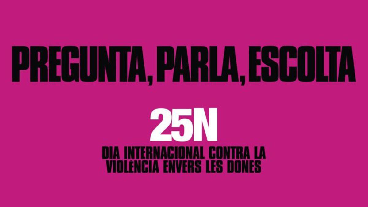 LAjuntament de Barcelona inicia la campanya Pregunta, parla, escolta amb motiu del Dia Internacional per a lEliminació de la Violència contra les Dones. LAjuntament de Barcelona inicia la campanya Pregunta, parla, escolta amb motiu del Dia Internacional per a lEliminació de la Violència contra les Dones.