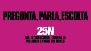 LAjuntament de Barcelona inicia la campanya Pregunta, parla, escolta amb motiu del Dia Internacional per a lEliminació de la Violència contra les Dones.