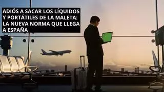 Adiós a sacar los líquidos y portátiles de la maleta para el avión