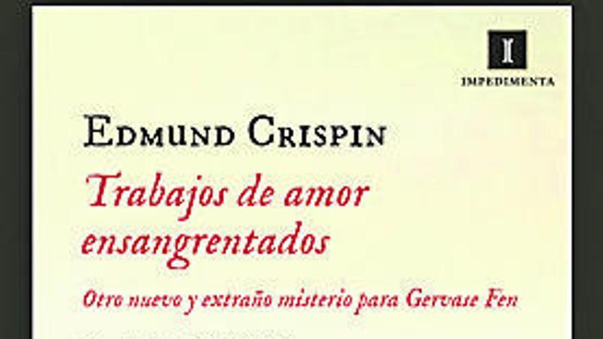 Trabajos de amor  ensangrentados. Edmund Crispin. Impedimenta. 336 pp. 22,50 €