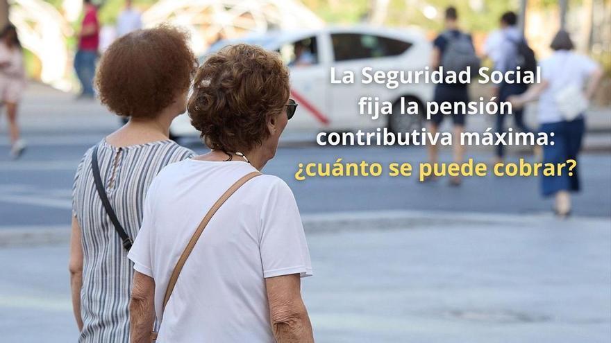 PENSIÓN MÁXIMA | La Seguridad Social fija la pensión contributiva máxima: ¿cuánto se puede cobrar?