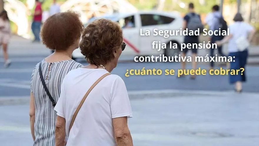 La Seguridad Social fija la pensión contributiva máxima: ¿cuánto se puede cobrar?