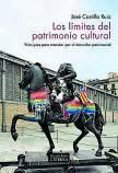 JOSÉ CASTILLO RUIZ. Los límites del patrimonio cultural. Cátedra, 290 páginas, 18 €.
