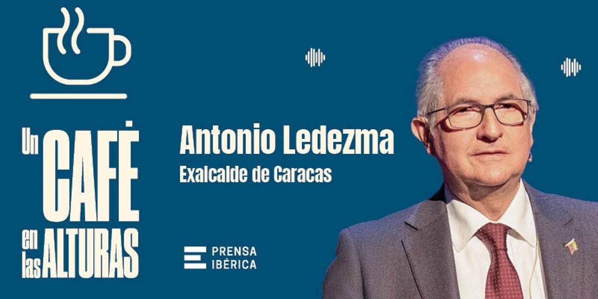 Antonio Ledezma, invitado este sábado en 'Un café en las alturas'