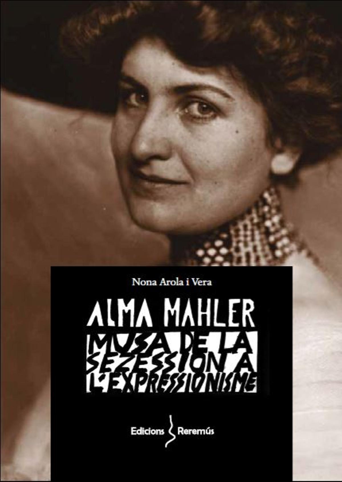 &quot;Alma Mahler, musa de la sezession a l'expressionisme&quot;. Nona Arola. Edicions Reremús. 330 pàgines. 20 euros.