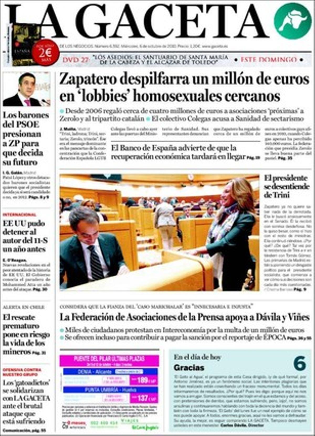 A més dels assumptes que porta a la seva primera pàgina, ’La Gaceta’ destaca a dins que alguns barons del PSOE demanen a José Luis Rodríguez Zapatero que aclareixi el seu futur, que ETA atemptarà abans de les eleccions del 2011 si la negociació no avança --segons fonts coneixedores de la banda terrorista--, que els possibles candidats a succeir Gerardo Díaz Ferrán a la CEOE divideixen els empresaris, que la Casa Blanca --segons la Fox-- coneixia l’activitat i el parador del cervell de l’11-S, Mohammad Atta, mesos abans de l’atemptat, i que Trinidad Jiménez ha atorgat en cinc anys 1,2 milions al col·lectiu gai que va presidir Pedro Zerolo.