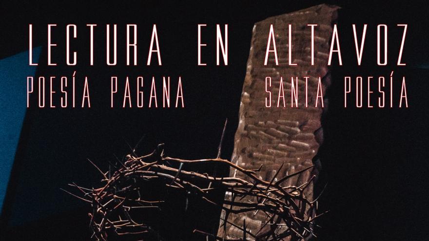 Lectura en Altavoz: Poesía Pagana, Santa Poesía