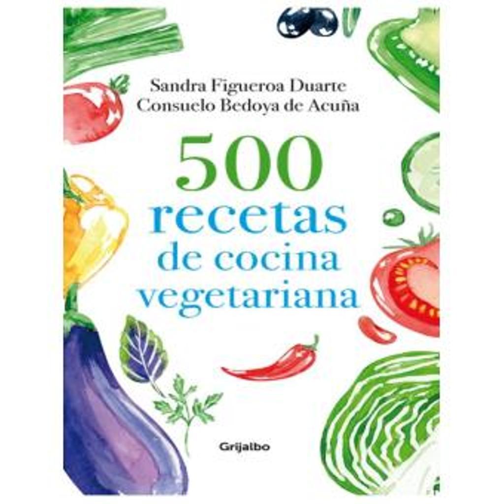 500 recetas de cocina vegetariana, por Sandra Figueroa y Consuelo Bedoya.