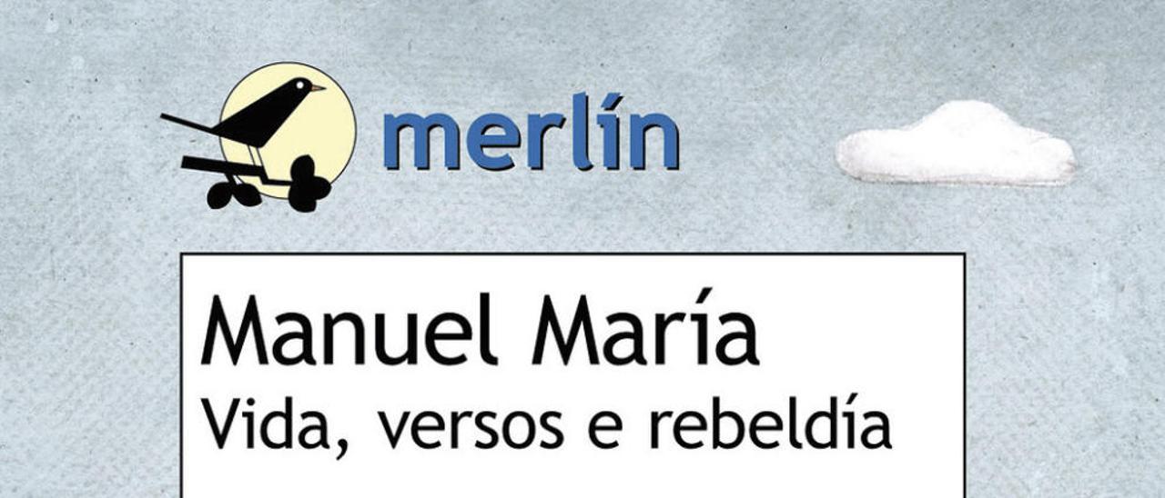 Manuel María, Vida, versos e rebeldía