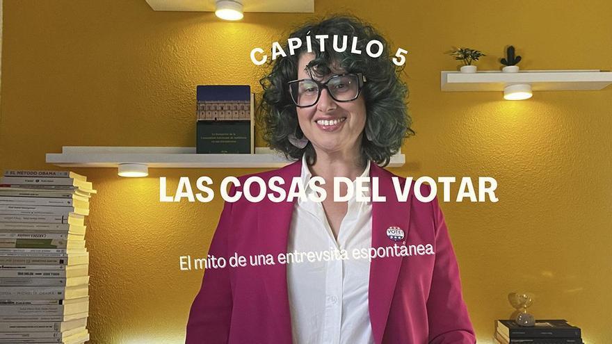 Vídeo | El mito de la entrevista espontánea | Las cosas del votar, por Ana Salazar