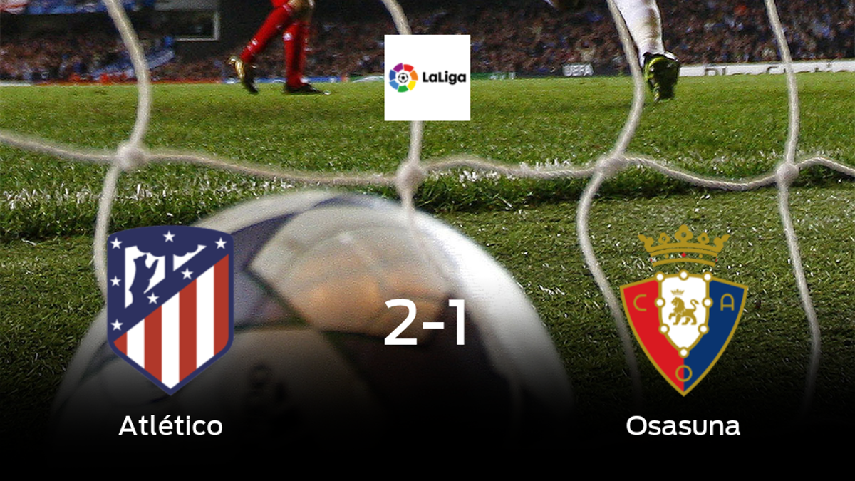 El Atlético de Madrid gana 2-1 al Osasuna y se lleva los tres puntos