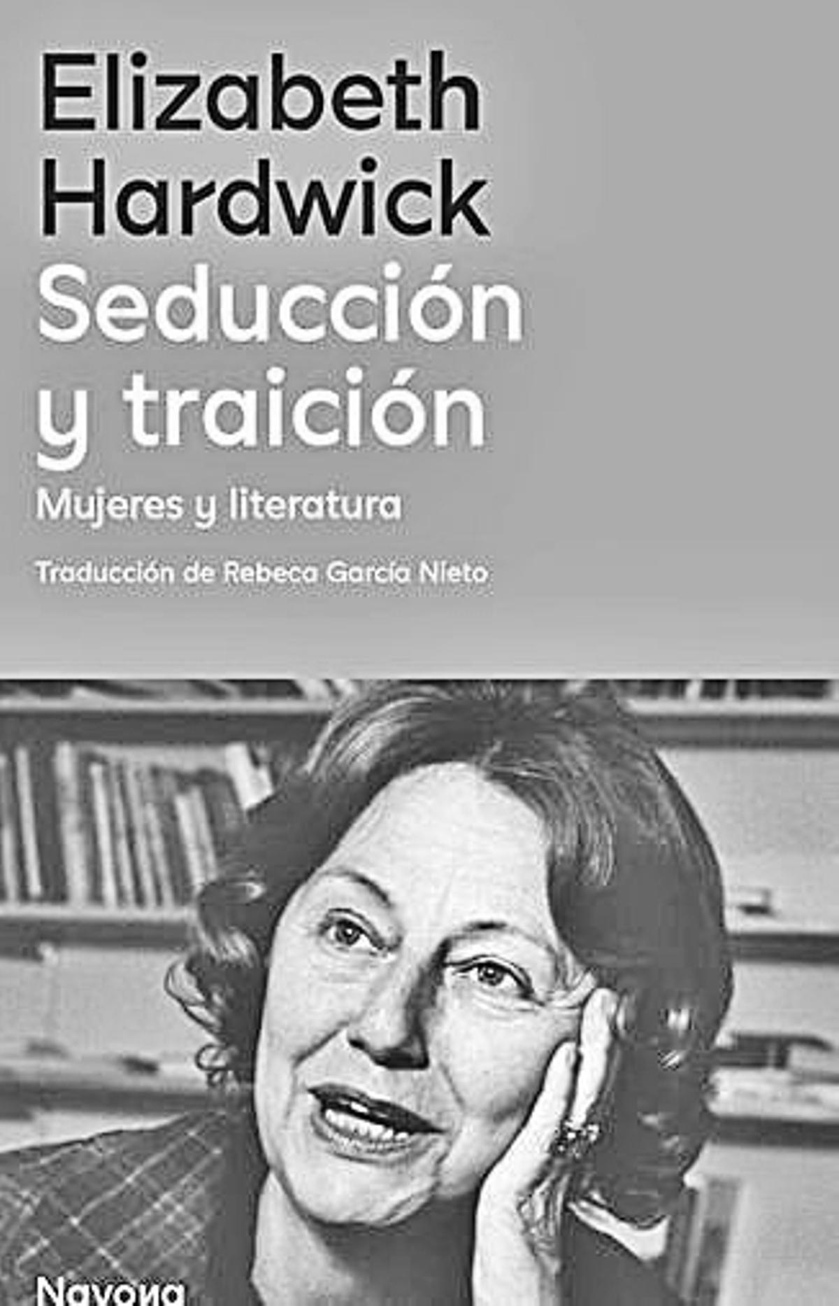 Elizabeth Hardwick  Seducción y traición   Navova  Traducción de Rebeca Garcia Nieto   264 páginas / 23 euros