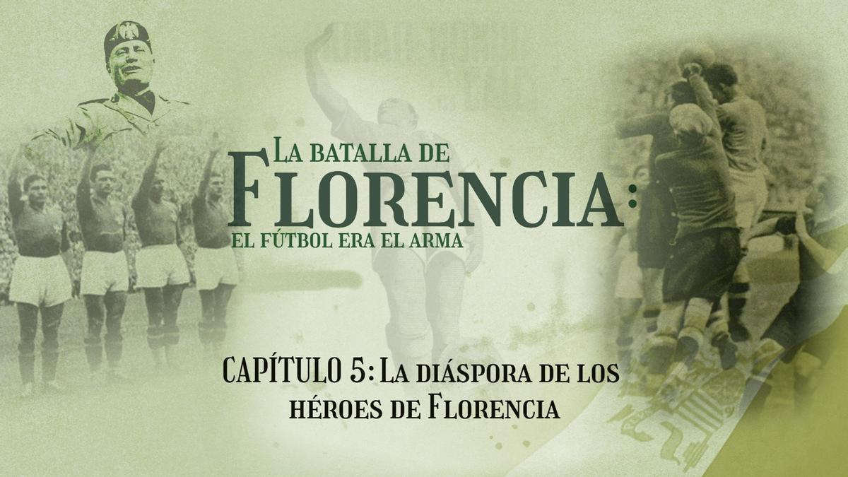 La Batalla de Florencia: el fútbol era el arma' | CAPÍTULO 5: la diáspora de los héroes de Florencia