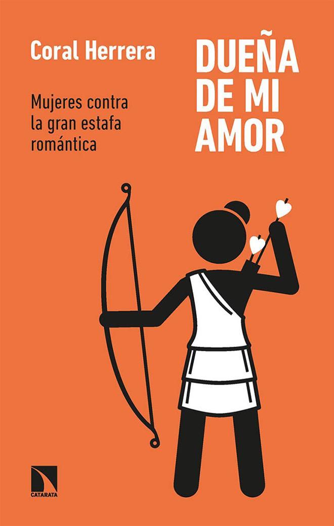 Portada del libro 'Dueña de mi amor. Mujeres contra la gran estafa romántica', de Coral Herrera.