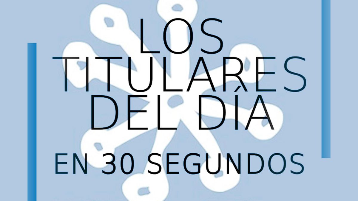 os titulares del día en 30 segundos, 31 de julio