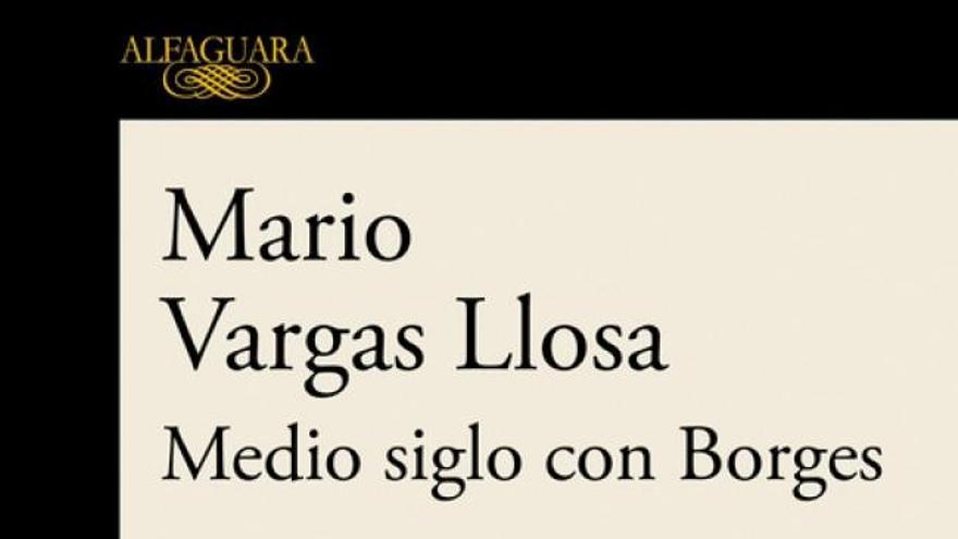 El Borges en claroscuro de Vargas Llosa