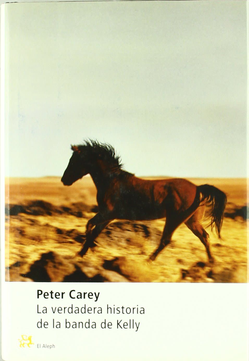 'La verdadera historia de la banda de Kelly', de Peter Carey (El Aleph).