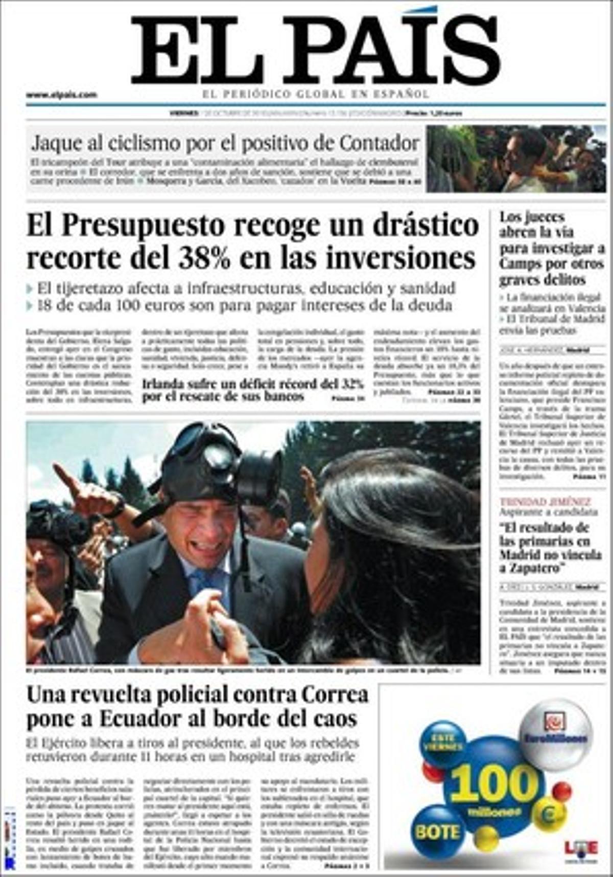 ’El País’ destina 10 pàgines a desgranar els pressupostos generals de l’Estat per al 2011. També destaca a dins la revolta equatoriana, que el Tribunal de València investigarà els delictes greus atribuïts a Francisco Camps i que un soldat espanyol ha estat ferit a l’Afganistan.