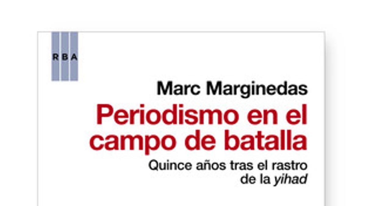 El nuevo libro de Marc Marginedas 'Periodismo en el campo de batalla'.