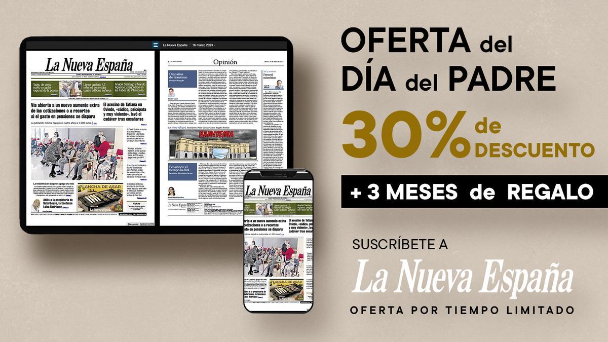 Llévate LA NUEVA ESPAÑA por el Día del Padre: una suscripción total por poco más de 5 euros al mes