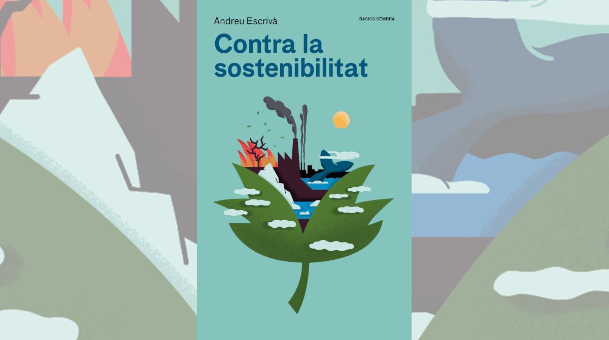 Portada del libro 'Contra la sostenibilitat' de Andreu Escrivà.