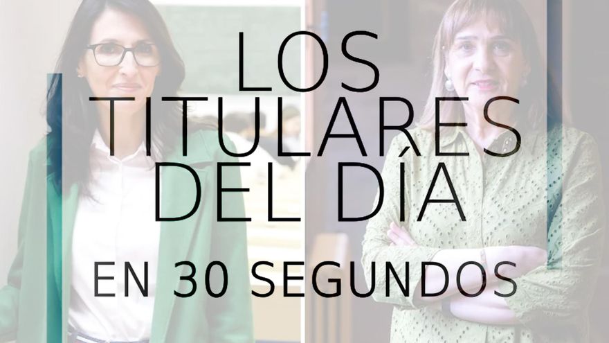 Los titulares del día en 30 segundos, 6 de mayo