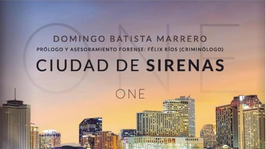El tinerfeño Domingo Batista publica su primer ‘thriller’, ‘Ciudad de sirenas’