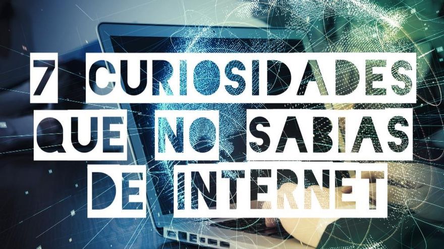 7 curiosidades que no sabías de Internet