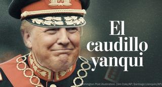 Trump, caracterizado como un "caudillo" en 'The Washington Post'