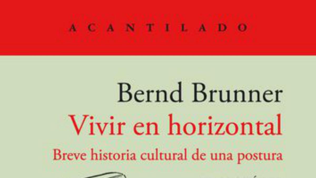 Bernd Brunner Vivir en horizontal Traducción de José Aníbal Campos Acantilado 152 páginas / 16 euros