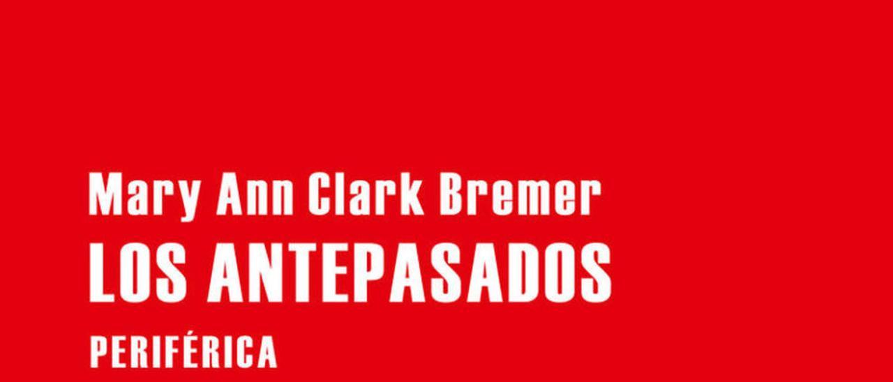 Los antepasados | MARY ANN CLARK BREMER | Periférica, 80 páginas