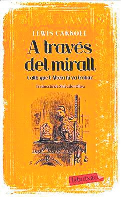 A través del mirall i allò que l’Alícia hi va trobar. Traducció de Salvador Oliva Edicions 62, 176 pàgines, 10 €.