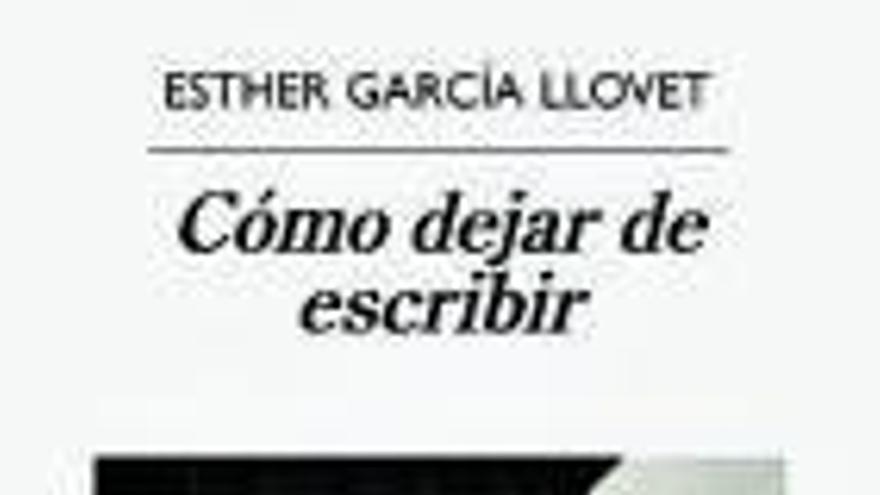 Portada del libro: Cómo dejar de escribir, de Esther García Llovet.