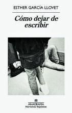 Portada del libro: Cómo dejar de escribir, de Esther García Llovet.