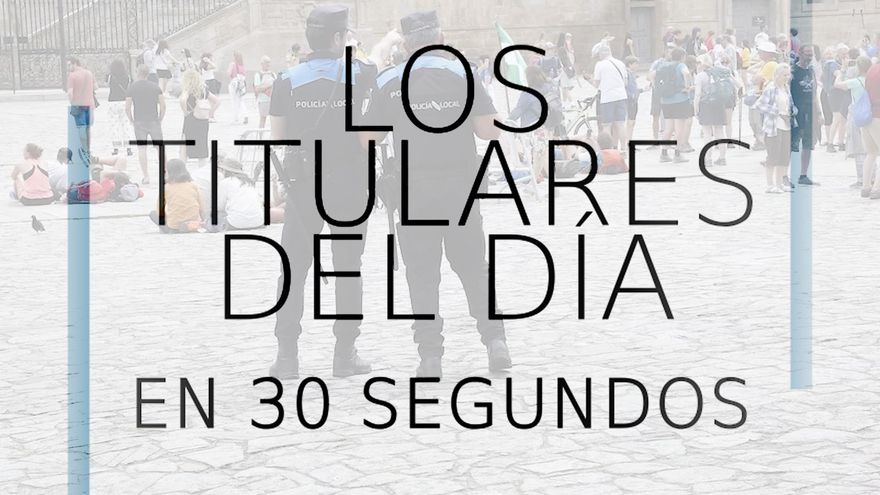 Los titulares del día en 30 segundos 14 de julio