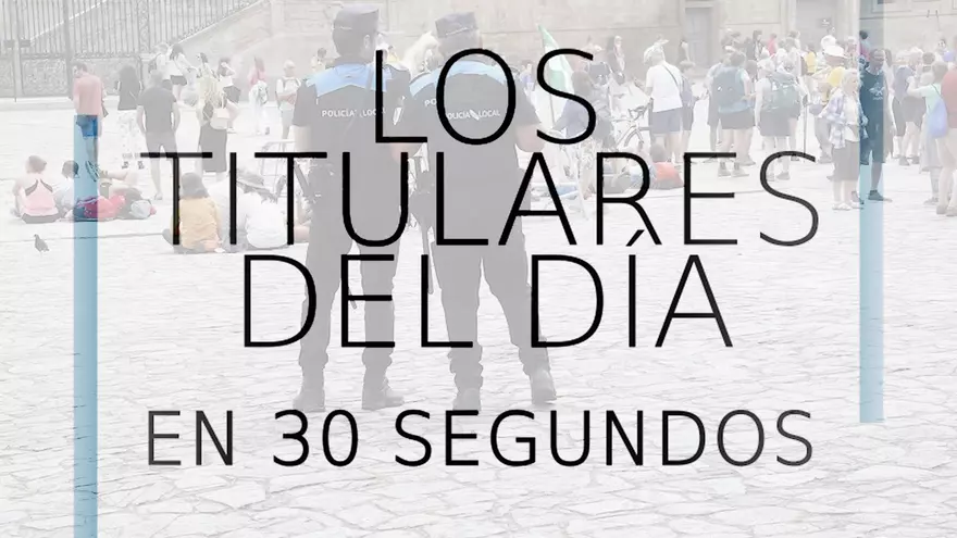 Los titulares del día en 30 segundos