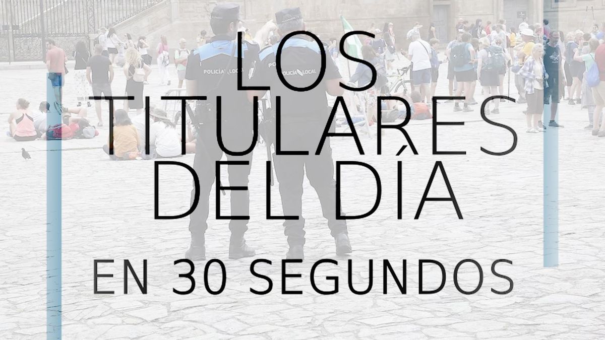 Los titulares del día en 30 segundos