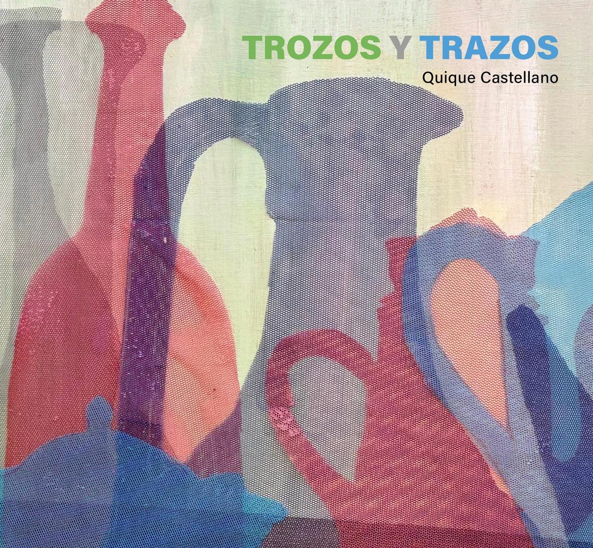 'Trozos y Trazos' de Quique Castellano.