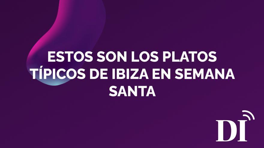 PODCAST | Gastronomía en Ibiza: estos son los platos típicos de la isla en Semana Santa