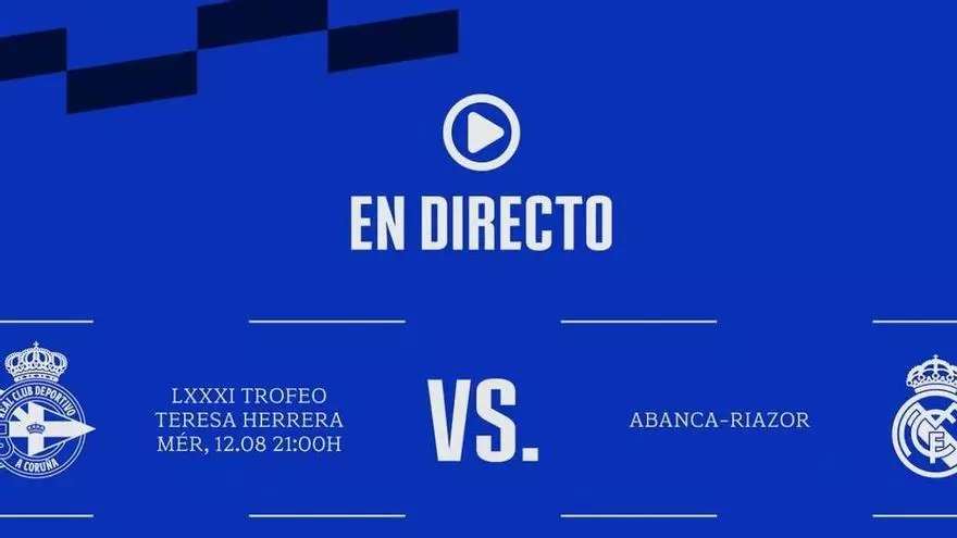 RC Deportivo - Real Madrid, en directo hoy: partido de la final del Teresa Herrera en vivo