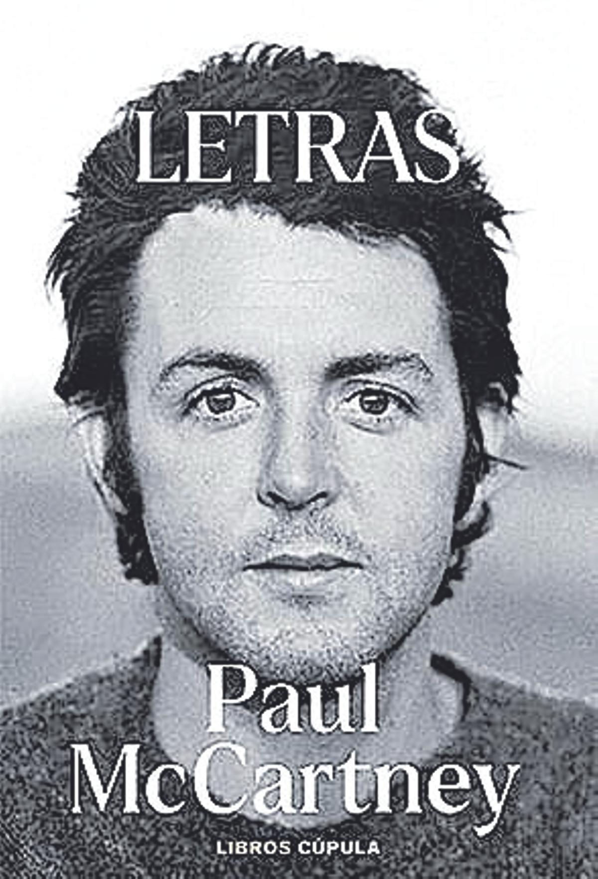 Paul McCartney  Letras   Traducción de Eva Raventós  Libros Cúpula   624 páginas / 32,95 euros