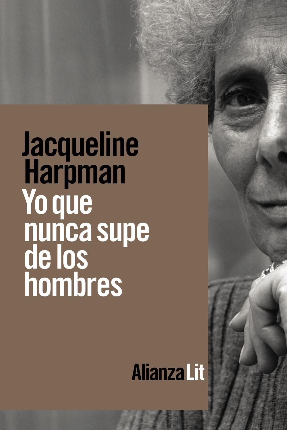 JACQUELINE HARPMAN Yo que nunca supe de los hombres Alianza, 192 páginas, 18 €