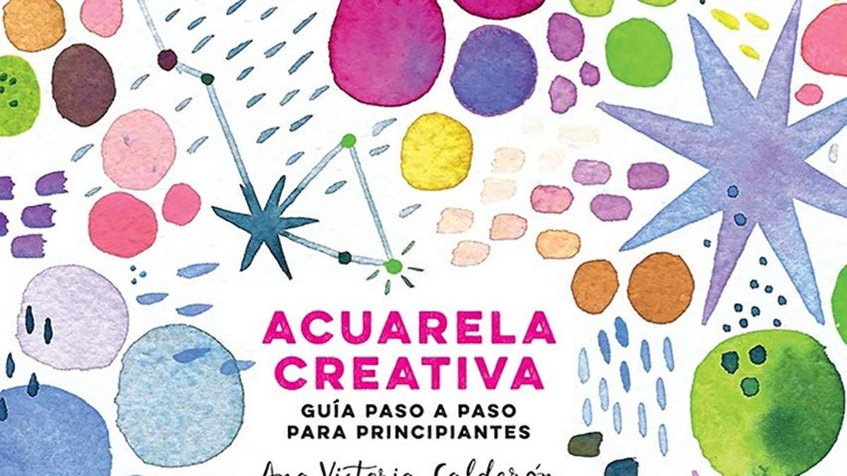 Acuarela creativa. Guía paso a paso para principiantes, de Ana Victoria Calderón (16,05 euros)