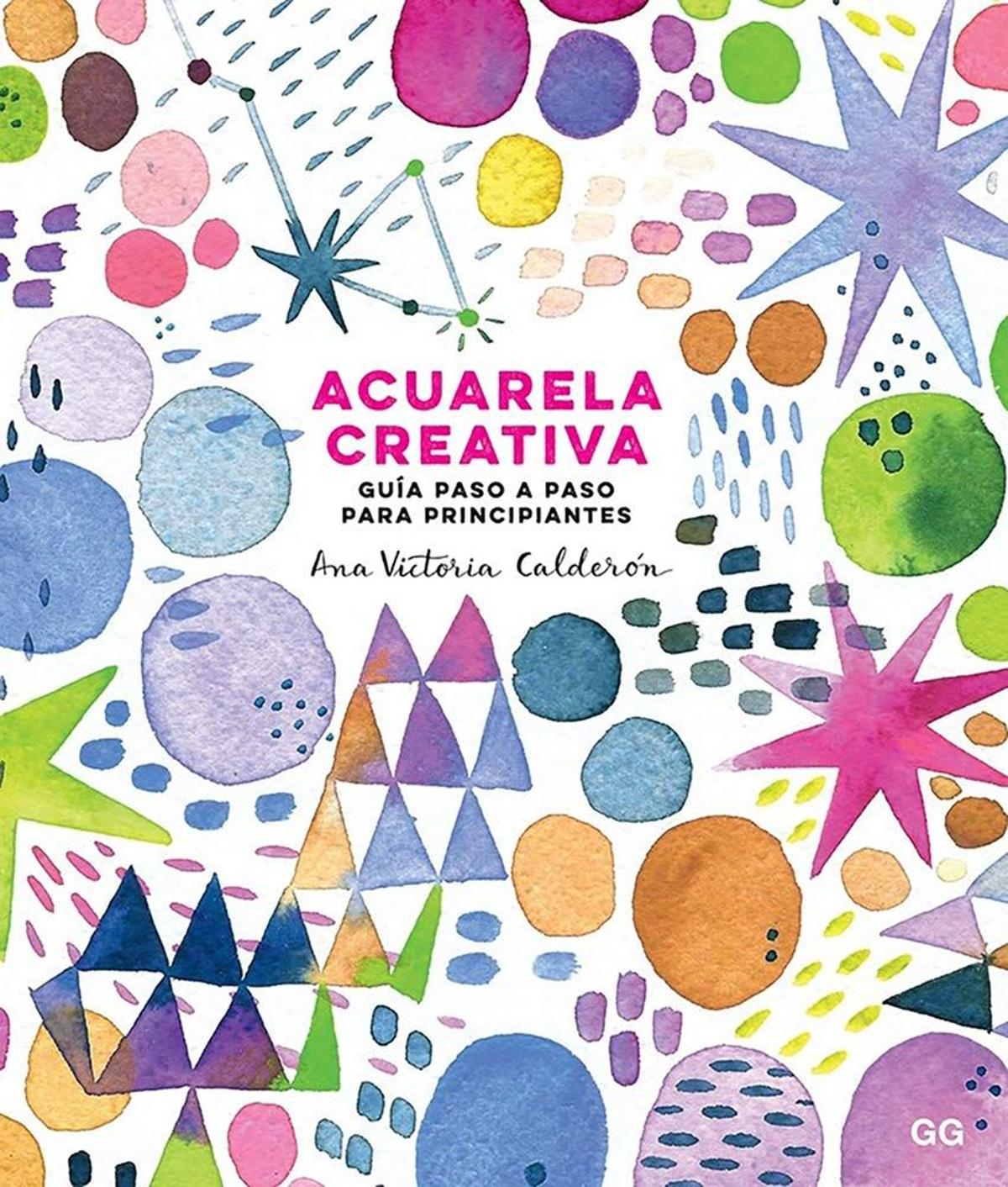 Acuarela creativa. Guía paso a paso para principiantes, de Ana Victoria Calderón (16,05 euros)