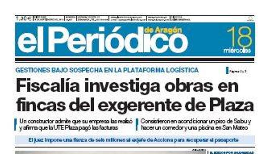 “Fiscalía investiga obras en fincas del exgerente de Plaza”, en la portada de EL PERIÓDICO DE ARAGÓN