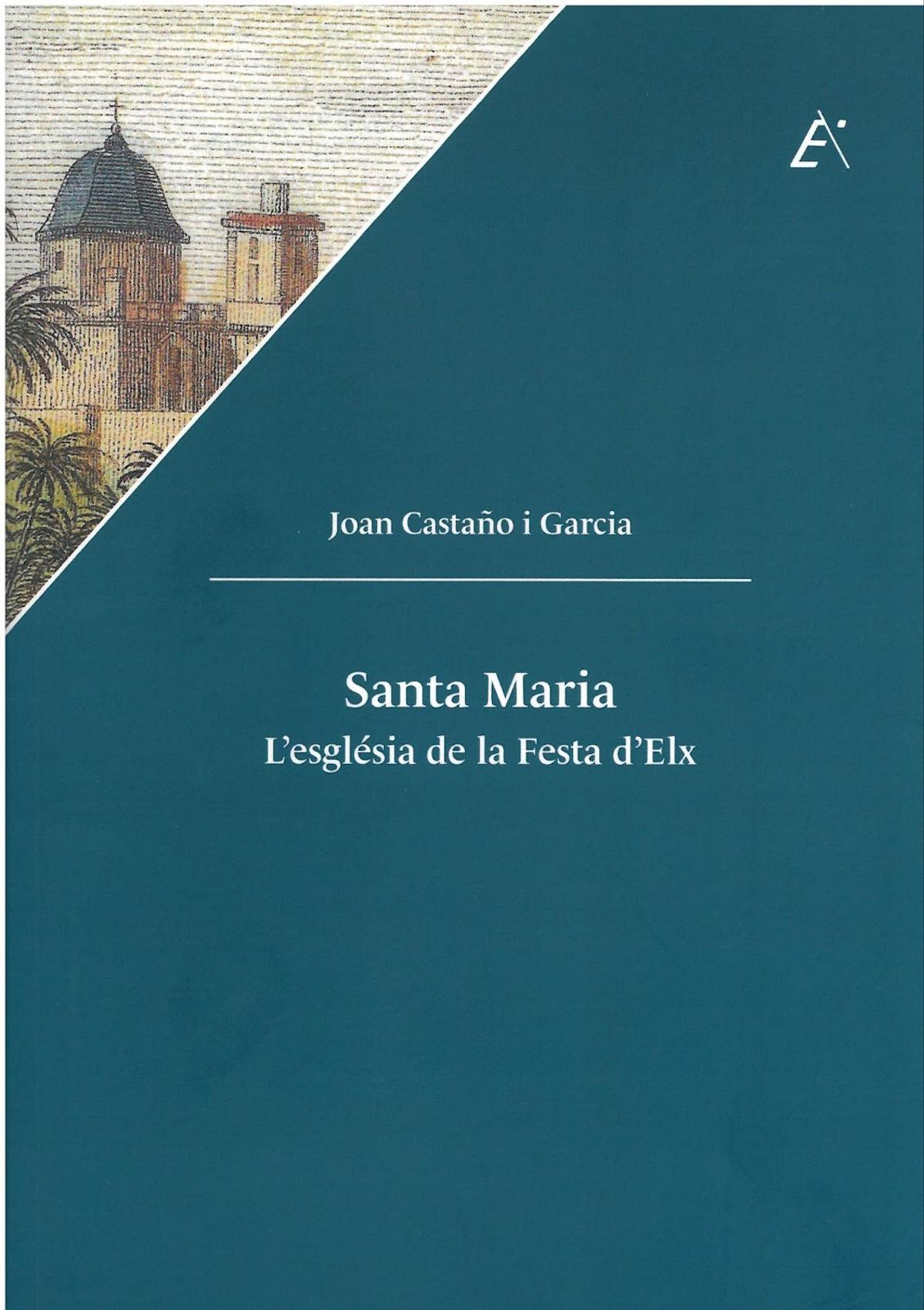 El libro «Santa Maria. L'església de la Festa d'Elx» es fruto de varias décadas de rigurosa investigación en archivos locales y nacionales