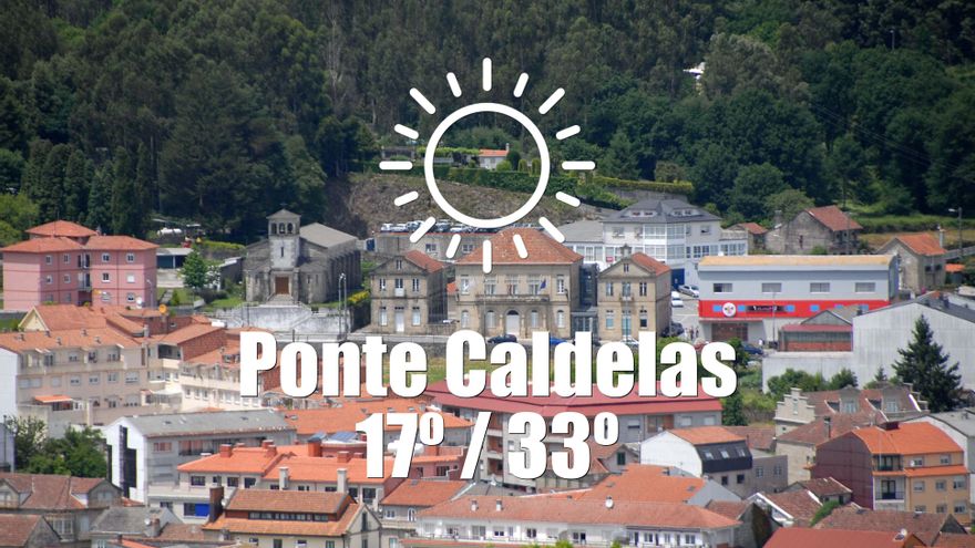 El tiempo en Ponte Caldelas: previsión meteorológica para hoy, martes 17 de junio