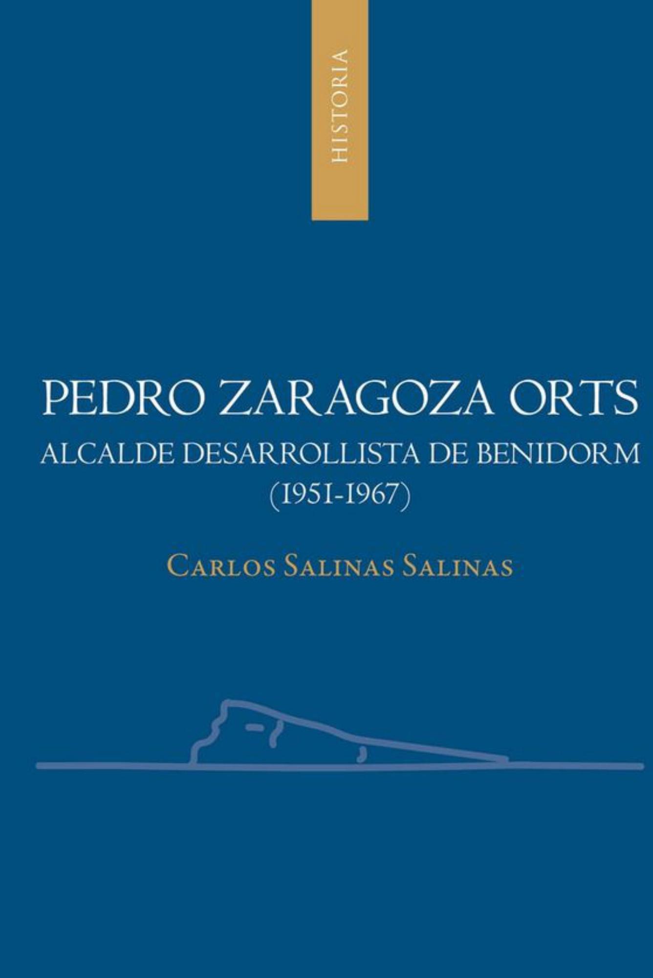 Carlos Salinas Salinas  Pedro Zaragoza Orts, alcalde desarrollista de Benidorm (1951-1967)   Universidad de Alicante, 2022