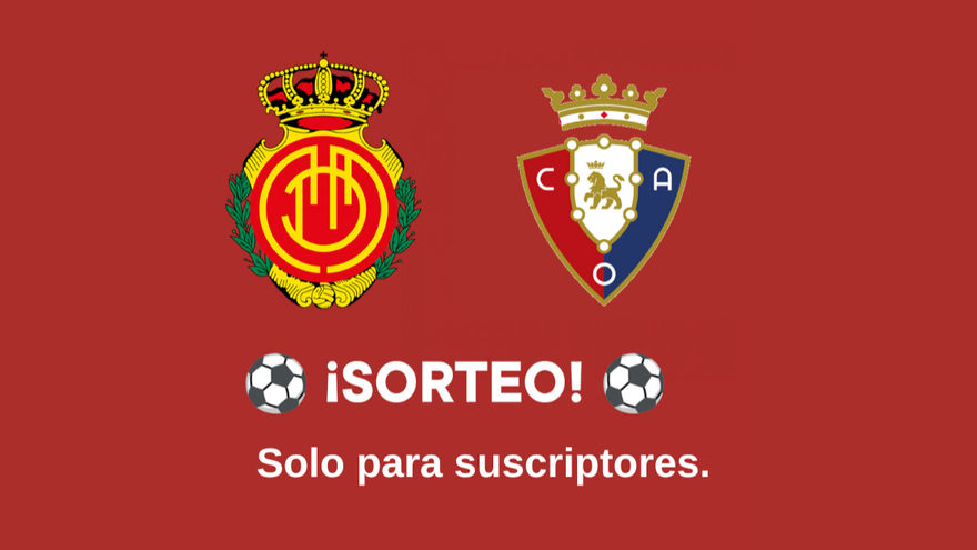 ¡Sorteo para suscriptores! Consigue entradas para el RCD Mallorca – Osasuna